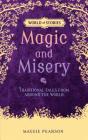Magic and Misery: Traditional Tales from Around the World (World of Stories) By Maggie Pearson, Francesca Greenwood (Illustrator) Cover Image