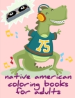 Native American Coloring Books For Adults: Coloring Pages, Relax Design from Artists, cute Pictures for toddlers Children Kids Kindergarten and adults By Creative Color Cover Image