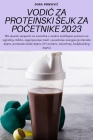 VodiČ Za Proteinski Sejk Za PoČetnike 2023 By Dora Perkovic Cover Image