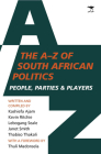 The A–Z of South African Politics: People, parties and players By Kashiefa Ajam, Kevin Ritchie, Lebogang Seale, Janet Smith, Thabiso Thakali Cover Image