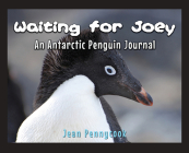 Waiting for Joey: An Antarctic Penguin Journal Cover Image