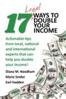 17 Legal Ways to Double Your Income: Actionable Tips from Local, National, and International Experts That Can Help You Double Your Income By Earl Hadden, Marie Snider, Leslie Flowers Cover Image