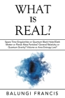 What is Real?: Space Time Singularities or Quantum Black Holes?Dark Matter or Planck Mass Particles? General Relativity or Quantum Gr By Balungi Francis Cover Image