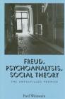 Freud, Psychoanalysis, Social Theory: The Unfulfilled Promise By Fred Weinstein Cover Image