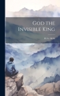 God the Invisible King By H. G. Wells Cover Image
