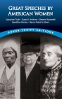 Great Speeches by American Women: Sojourner Truth, Susan B. Anthony, Eleanor Roosevelt, Geraldine Ferraro, Nancy Pelosi & Others By James Daley Cover Image