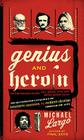 Genius and Heroin: The Illustrated Catalogue of Creativity, Obsession, and Reckless Abandon Through the Ages By Michael Largo Cover Image