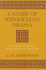 A Study of Sophoclean Drama (Cornell Studies in Classical Philology #31) By G. M. Kirkwood Cover Image