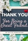 Thank You For Being a Great Friend: My Gift Of Appreciation: Full Color Gift Book Prompted Questions 6.61 x 9.61 inch By The Life Graduate Publishing Group Cover Image
