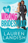 The Wrong Bridesmaid By Lauren Landish Cover Image