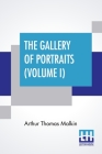 The Gallery Of Portraits (Volume I): With Memoirs; With Biographical Sketches By Arthur Thomas Malkin By Arthur Thomas Malkin Cover Image