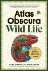 Atlas Obscura: Wild Life: An Explorer's Guide to the World's Living Wonders Cover Image