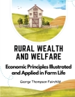 Rural Wealth and Welfare: Economic Principles Illustrated and Applied in Farm Life Cover Image
