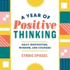 A Year of Positive Thinking: Daily Inspiration, Wisdom, and Courage By Cyndie Spiegel Cover Image