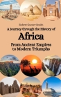 A Journey through the History of Africa: From Ancient Empires to Modern Triumphs By Robert Gunter Smith Cover Image