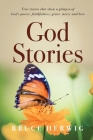 God Stories: True stories that show a glimpse of God's power, faithfulness, grace, mercy and love Cover Image
