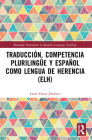 Traducción, Competencia Plurilingüe Y Español Como Lengua de Herencia (Elh) Cover Image