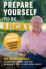 Prepare Yourself to Be Lucky: Spirited Lessons to Cultivate Business Success By Edward Ed F. McDonnell Cover Image