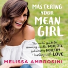 Mastering Your Mean Girl Lib/E: The No-Bs Guide to Silencing Your Inner Critic and Becoming Wildly Wealthy, Fabulously Healthy, and Bursting with Love By Various Narrators (Read by), Gildan Author (Read by), Melissa Ambrosini Cover Image