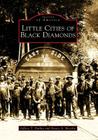 Little Cities of Black Diamonds (Images of America) By Jeffrey T. Darbee, Nancy A. Recchie Cover Image
