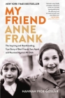 My Friend Anne Frank: The Inspiring and Heartbreaking True Story of Best Friends Torn Apart and Reunited Against All Odds By Hannah Pick-Goslar, Dina Kraft (With) Cover Image