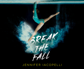 Break the Fall By Jennifer Iacopelli, Emily Woo Zeller (Narrated by) Cover Image