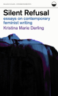 Silent Refusal: Essays on Contemporary Feminist Writing: Essays on Contemporary Feminist Writing (Undercurrents) By Kristina Marie Darling Cover Image