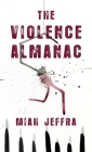 Violence Almanac By Miah Jeffra Cover Image