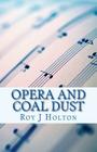 Opera and Coal Dust: A Christian Novel about a family reunited By Roy J. Holton Cover Image