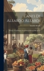 Canti Di Aleardo Aleardi: Edizione Notabilmente Accresciuta, E Rivista Dall' Autore By Aleardo Aleardi Cover Image