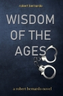 Wisdom of the Ages By Robert Bernardo Cover Image