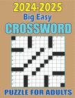 2024-2025 Crossword Puzzle For Adults: 100 Easy, Medium And Hard Crossword Puzzles Book for Adults, Seniors, Men And Women With Solution Cover Image