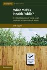 What Makes Health Public? (Cambridge Bioethics and Law #15) By John Coggon Cover Image