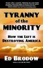 Tyranny of the Minority: How the Left is Destroying America By Ed Brodow Cover Image