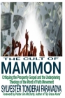 The Cult of Mammon: Critiquing the Prosperity Gospel and the Underpinning Theology of the Word of Faith Movement By Sylvester Tonderai Faravadya Cover Image