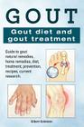 Gout. Gout diet and gout treatment. Guide to gout natural remedies, home remedies, diet, treatment, prevention, recipes, current research. By Gilbert Goldstein Cover Image