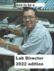 How To Be A Lab Director 2022 edition Cover Image