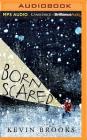 Born Scared By Kevin Brooks, Matthew Frow (Read by) Cover Image