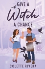 Give a Witch a Chance By Colette Rivera Cover Image