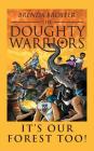 The Doughty Warriors: It's Our Forest Too! By Brenda Broster Cover Image