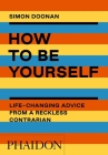 How to Be Yourself: Life-Changing Advice from a Reckless Contrarian By Simon Doonan Cover Image