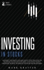 Investing in Stocks: Maximize Your Profit and Make Money with This Ultimate Guide for Beginners and Advanced Traders. Learn Stock Trading S Cover Image
