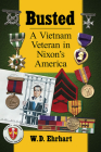 Busted: A Vietnam Veteran in Nixon's America By W. D. Ehrhart Cover Image