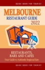 Melbourne Restaurant Guide 2022: Your Guide to Authentic Regional Eats in Melbourne, Australia (Restaurant Guide 2022) By Arthur W. Groom Cover Image