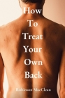 How To Treat Your Own Back: The Ultimate Guide To Achieving A Pain-Free Life Cover Image