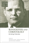 Bonhoeffer and Christology: Revisiting Chalcedon By Matthias Grebe (Editor), Nadine Hamilton (Editor), Christian Schlenker (Editor) Cover Image