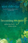 Becoming Myself: Embracing God's Dream of You By Stasi Eldredge Cover Image