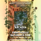 Arcadia Lib/E By Emmanuelle Bayamack-Tam, Sarah Mollo-Christensen (Read by), Ruth Diver (Contribution by) Cover Image