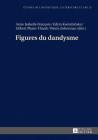 Figures Du Dandysme By Katarzyna Wolowska (Other), Anne Isabelle François (Editor), Edyta Kociubińska (Editor) Cover Image