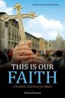 This Is Our Faith: A Catholic Catechism for Adults By Michael Pennock Cover Image